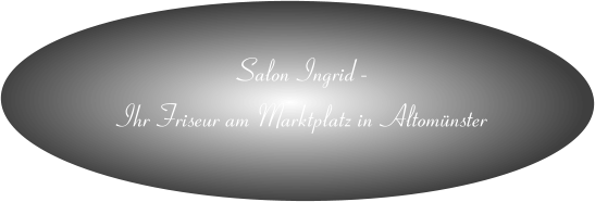 Salon Ingrid -  Ihr Friseur am Marktplatz in Altomnster